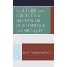 Culture and Cruelty in Nietzsche, Dostoevsky, and Artaud