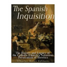 The Spanish Inquisition: The History and Legacy of the Catholic Church's Notorious Persecution of Heretics