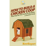 How To Build a Chicken Coop: Your Step By Step Guide To Building a Chicken Coop