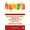 Building Resilience Through Contemplative Practice: A Field Manual for Helping Professionals and Volunteers