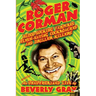 Roger Corman: Blood-Sucking Vampires, Flesh-Eating Cockroaches, and Driller Killers: 3rd edition
