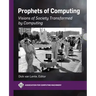 Prophets of Computing: Visions of Society Transformed by Computing