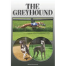 The Greyhound: A Complete and Comprehensive Owners Guide To: Buying, Owning, Health, Grooming, Training, Obedience, Understanding and
