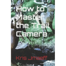 How to Master the Trail Camera