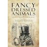 Fancy Dressed Animals: A Collection of Illustrations