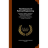 The Elements Of Railroad Engineering: Arithmetic. Algebra. Logarithms. Geometry And Trigonometry. Elementary Mechanics. Hydromechanics. Pneumatics. St