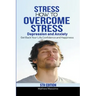 Stress: How to Overcome Stress, Depression and Anxiety - Get Back Your Life, Confidence and Happiness