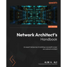 Network Architect's Handbook: An expert-led journey to building a successful career as a network architect