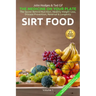 SIRT FOOD The Secret Behind Diet, Healthy Weight Loss, Disease Reversal & Longevity: The Medicine on your Plate