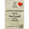 Toads, and the Women Who Kiss Them. Aunt Alex's Army Manual: How to Free Yourself From the Narcissist
