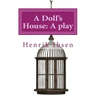 A Doll's House: A play by Henrik Ibsen