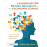Leadership for Mental Wellbeing in the Secondary School: Implementing Whole School Strategies