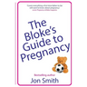 The Bloke's Guide to Pregnancy: The ultimate survival guide for dads-to-be