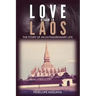 Love Began in Laos: The Story of an Extraordinary Life