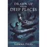 Drawn Up From Deep Places