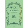 Seeded and Sodded: Thoughts from a Gardening Life