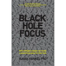 Black Hole Focus: How Intelligent People Can Create a Powerful Purpose for Their Lives