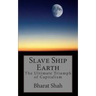 Slave Ship Earth: The Ultimate Triumph of Capitalism