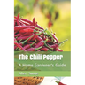 The Chili Pepper: A Home Gardener's Guide