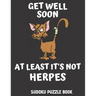 Get Well Soon At Least It's Not Herpes: Get Well Activity & Puzzle Book For Men, Women And Seniors Featuring 100 Easy Sudoku Puzzles Large Print, Perf