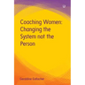 Coaching Women: Changing the System not the Person