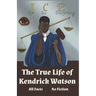 I.C.E. Eye See Everything The True Life of Kendrick Watson: All Facts No Fiction