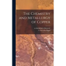 The Chemistry and Metallurgy of Copper