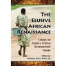 The Elusive African Renaissance: Essays on Today's Critical Development Issues