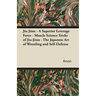 Jiu Jitsu - A Superior Leverage Force - Muscle Science Tricks of Jiu-Jitsu - The Japanese Art of Wrestling and Self-Defense