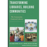 Transforming Libraries, Building Communities: The Community-Centered Library