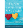 The Secrets of a Soulful Marriage: Creating and Sustaining a Loving, Sacred Relationship