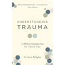 Understanding Trauma: A Biblical Introduction for Church Care
