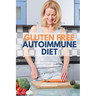 Gluten Free Autoimmune Diet: A Beginner's 4-Week Step-by-Step Guide With Curated Recipes