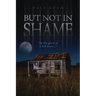 But Not in Shame
