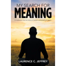My Search for Meaning: A Meditation into the History of Western Philosophical Inquiry.