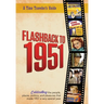 Flashback to 1951 - A Time Traveler's Guide: Celebrating the people, places, politics and pleasures that made 1951 a very special year. Perfect birthd