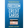 Freedom in Credit Cards: How to Take Charge of Your Life, Your Credit, and Your Future
