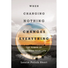 When Changing Nothing Changes Everything: The Power of Reframing Your Life