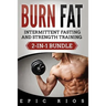 Burn Fat: Intermittent Fasting and Strength Training (2-IN-1 Bundle)