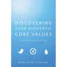 Discovering Your Authentic Core Values: A step-by-step guide