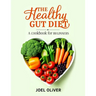 The Healthy Gut Diet Book for Beginners: Simple Recipes and Expert Tips to Restore Digestive Wellness and Boost Overall Health