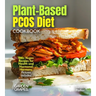 Plant-Based PCOS Diet: 100+ Vegan Recipes for Health and Hormonal Harmony, Pictures Included