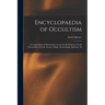 Encyclopaedia of Occultism; a Compendium of Information on the Occult Sciences, Occult Personalities, Psychic Science, Magic, Demonology, Spiritism, M