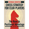 Chess Strategy for Club Players: The Road to Positional Advantage