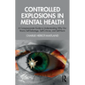 Controlled Explosions in Mental Health: A Compassionate Guide to Understanding Why Our Brains Self-Sabotage, Self-Criticise, and Self-Harm