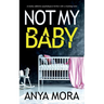 Not My Baby: A totally addictive psychological thriller with a shocking twist