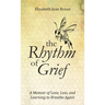 The Rhythm of Grief: A Memoir of Love, Loss, and Learning to Breathe Again
