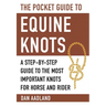 The Pocket Guide to Equine Knots: A Step-By-Step Guide to the Most Important Knots for Horse and Rider