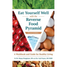 Eat Yourself Well with the Reverse Food Pyramid: A Workbook and Guide for Healthy Living
