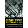 Revolutionary Becomings: Documentary Media in Twentieth-Century China